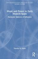 Music And Power In Early Modern Spain di Timothy M. Foster edito da Taylor & Francis Ltd