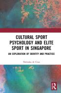Cultural Sport Psychology And Elite Sport In Singapore di Nicholas de Cruz edito da Taylor & Francis Ltd