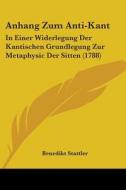 Anhang Zum Anti-kant di Benedikt Stattler edito da Kessinger Publishing Co