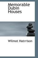 Memorable Dubin Houses di Wilmot Hatrrison edito da Bibliolife