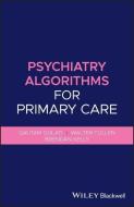 Psychiatry Algorithms for Primary Care di Gautam Gulati, Walter Cullen, Brendan Kelly edito da BLACKWELL PUBL