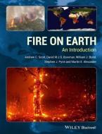 Fire on Earth di Andrew C. Scott, D. M. J. S. Bowman, William J. Bond, Stephen J. Pyne, Martin E. Alexander edito da John Wiley and Sons Ltd
