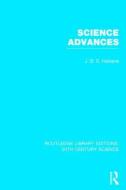Science Advances di J. B. S. Haldane edito da ROUTLEDGE