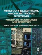 Aircraft Electrical And Electronic Systems di David Wyatt, Mike Tooley edito da Taylor & Francis Ltd