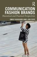 Communicating Fashion Brands di Emily Huggard, Jon Cope edito da Taylor & Francis Ltd