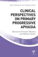 Clinical Perspectives on Primary Progressive Aphasia di LYNDSEY NICKELS edito da Taylor & Francis Ltd