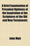 A Brief Examination Of Prevalent Opinion di John Muir edito da General Books