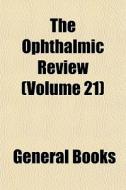 The Ophthalmic Review Volume 21 di General Books edito da General Books