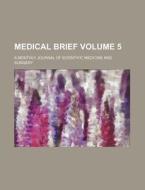 Medical Brief Volume 5; A Monthly Journal of Scientific Medicine and Surgery di Books Group edito da Rarebooksclub.com