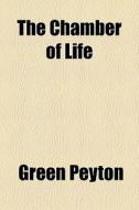 The Chamber Of Life di Green Peyton edito da General Books Llc