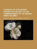 A Manual of the Ancient History of the East to the Commencement of the Median Wars Volume 2 di Francois Lenormant edito da Rarebooksclub.com