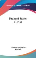 Drammi Storici (1855) di Giuseppe Napoleone Ricciardi edito da Kessinger Publishing