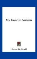 My Favorite Assassin di George W. Herald edito da Kessinger Publishing
