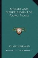 Mozart and Mendelssohn for Young People di Charles Barnard edito da Kessinger Publishing