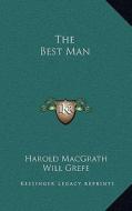 The Best Man di Harold Macgrath edito da Kessinger Publishing
