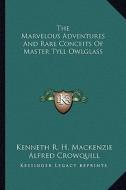 The Marvelous Adventures and Rare Conceits of Master Tyll Owlglass di Kenneth R. H. MacKenzie edito da Kessinger Publishing