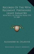 Records of the 90th Regiment, Perthshire Light Infantry: With Roll of Officers from 1795 to 1880 di Alexander M. Delavoye edito da Kessinger Publishing