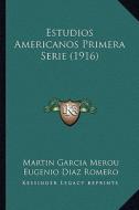 Estudios Americanos Primera Serie (1916) di Martin Garcia Merou edito da Kessinger Publishing