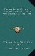 Twenty Thousand Miles of Road Travel in Central and Western Europe (1901) di William John Alexander Stamer edito da Kessinger Publishing