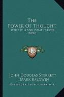 The Power of Thought: What It Is and What It Does (1896) di John Douglas Sterrett edito da Kessinger Publishing