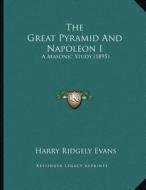 The Great Pyramid and Napoleon I: A Masonic Study (1895) di Harry Ridgely Evans edito da Kessinger Publishing