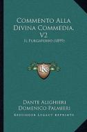 Commento Alla Divina Commedia, V2: Il Purgatorio (1899) di Dante Alighieri, Domenico Palmieri edito da Kessinger Publishing