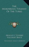 The Murderous Tyranny of the Turks di Arnold J. Toynbee edito da Kessinger Publishing