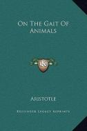 On the Gait of Animals di Aristotle edito da Kessinger Publishing