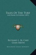 Tales of the Turf: And Rank Outsiders (1891) di Richard L. Jr. Cary edito da Kessinger Publishing