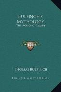 Bulfinch's Mythology: The Age of Chivalry di Thomas Bulfinch edito da Kessinger Publishing
