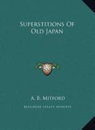 Superstitions of Old Japan di A. B. Mitford edito da Kessinger Publishing