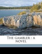 The Gambler : A Novel di Katherine Thurston edito da Nabu Press