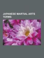 Japanese Martial Arts Terms di Source Wikipedia edito da University-press.org