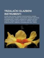 Trzalacki Glazbeni Instrumenti: Gitare, di Izvor Wikipedia edito da Books LLC, Wiki Series