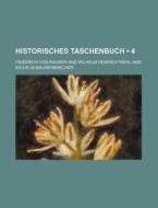 Historisches Taschenbuch 4 di Friedrich Von Raumer edito da General Books