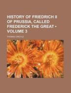 History Of Friedrich Ii Of Prussia, Called Frederick The Great (volume 3) di Thomas Carlyle edito da General Books Llc