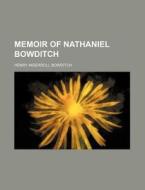 Memoir of Nathaniel Bowditch di Henry Ingersoll Bowditch edito da Rarebooksclub.com