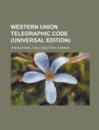Western Union Telegraphic Code (Universal Edition) di International Cable Company edito da Rarebooksclub.com