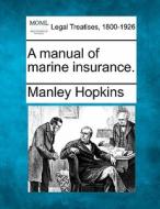 A Manual Of Marine Insurance. di Manley Hopkins edito da Gale Ecco, Making of Modern Law