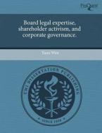 Board Legal Expertise, Shareholder Activism, And Corporate Governance. di Yuan Wen edito da Proquest, Umi Dissertation Publishing