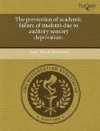 The Prevention Of Academic Failure Of Students Due To Auditory Sensory Deprivation. di Janet Taback Rosenblatt edito da Proquest, Umi Dissertation Publishing