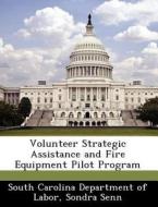 Volunteer Strategic Assistance And Fire Equipment Pilot Program di Sondra Senn edito da Bibliogov