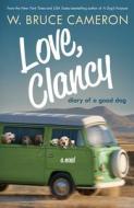 Love, Clancy: Diary of a Good Dog di W. Bruce Cameron edito da FORGE
