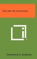 The Art of Listening di Dominick A. Barbara edito da Literary Licensing, LLC