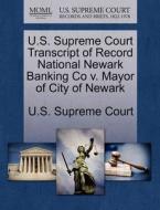 U.s. Supreme Court Transcript Of Record National Newark Banking Co V. Mayor Of City Of Newark edito da Gale, U.s. Supreme Court Records