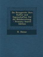 Die Braugerste: Ihre Kultur Und Eigenschaften Fur Die Malzbereitung. - Primary Source Edition di Heinrich Heine edito da Nabu Press