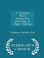 T. Sundara Row's Geometric Exercises In Paper Folding - Scholar's Choice Edition di Tandalam Sundara Rao edito da Scholar's Choice