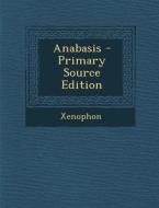 Anabasis - Primary Source Edition di Xenophon edito da Nabu Press