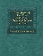 The Story of the Five Elements - Primary Source Edition di Edward William Edmunds edito da Nabu Press