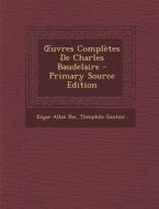 Uvres Completes de Charles Baudelaire - Primary Source Edition di Edgar Allan Poe, Theophile Gautier edito da Nabu Press
